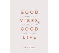 Good Vibes, Good Life (Gift Edition) : How Self-Love Is the Key to Unlocking Your Greatness