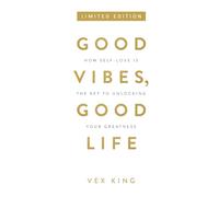 Good Vibes, Good Life: How Self-Love Is The Key To Unlocking Your Greatness