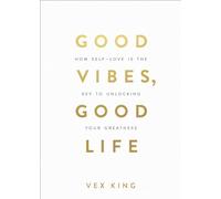 Good Vibes, Good Life: How Self-Love Is the Key to Unlocking Your Greatness
