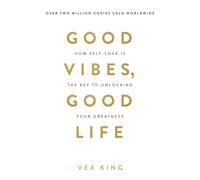 Good Vibes, Good Life : How Self-Love Is the Key to Unlocking Your Greatness: OVER 4 MILLION COPIES SOLD WORLDWIDE