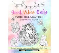 Good Vibes Only: Coloring Book For Relaxation And Stress Relief For Adults, Teens And Kids With Inspirational Quote Themed Unique Pages