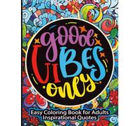GOOD VIBES ONLY; EASY COLORING PAGES FOR ADULTS | INSPIRATIONAL COLORING BOOK: A Relaxing Adult Coloring Book with Positive Quotes and Simple Designs ... Coloring Pages. (ADULTS COLORING BOOKS)