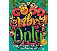Good Vibes Only: Inspirational Coloring Book for Adults with Motivational Quotes, for Stress Relief and Relaxation (Swear Word Coloring Book Series)