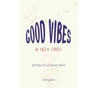 Good Vibes & Ugly Cries: 30 Days to a Calmer Mind