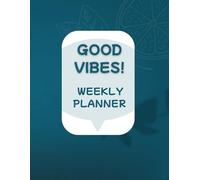 Good vibes weekly planner.: 52 Weeks of Planning, Productivity, and Self-Improvement
