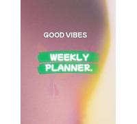 Good vibes.: Weekly planner.: 52 Weeks of Planning, Productivity, and Self-Improvement