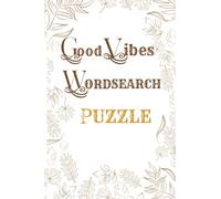 Good Vibes Wordsearch Puzzles: Feel-Good, Inspirational word search puzzle book for adults, teens & seniors with over 2000+ positive words