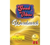 Good Vibes Wordsearch: Word Search Puzzle with Positive Words | 6 × 9 inches; 100 Pages | 50 Puzzles; 750 Words | Ideal for Seniors, Adults and Teens