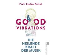 Good Vibrations: Die heilende Kraft der Musik, KAlsch 9783548062426 New.