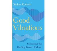Good Vibrations: Unlocking the Healing Power of Music (Cambridge Fundamentals of