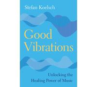 Good Vibrations: Unlocking the Healing Power of Music (Cambridge Fundamentals of Neuroscience in Psychology)