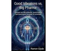 Good Vibrations vs. Big Pharma: Discover lost Rife protocols, sound healing, and bioenergetic therapies for sovereign health