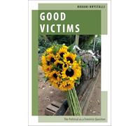 Good Victims: The Political as a Feminist Question (Oxford Studies in Gender and International Relations)