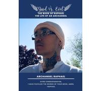 Good Vs. Evil The Book of Raphael, The Life of an Archangel: The Book of Raphael, The Life of an Archangel