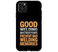 Good Welding Instructors Prevent Bad Welding Memories Case for iPhone 11 Pro Max