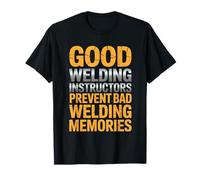 Good Welding Instructors Prevent Bad Welding Memories T-Shirt