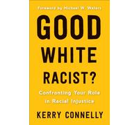 Good White Racist?: Confronting Your Role in Racial Injustice