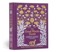 Good Witch's Guide A ModernDay Wiccapedia of Magickal Ingredients and Spells ...