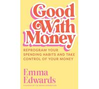 Good With Money: Reprogram Your Spending Habits and Take Control of Your Money