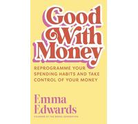 Good with Money : Reprogramme Your Spending Habits and Take Control of Your Money