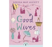 Good Wives: Louisa May Alcott (Puffin Classics)