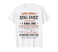 Good Women Still Exist I Know Because I Have One for Men T-Shirt