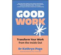 Good Work: Transform your Work from the Inside Out