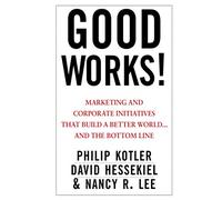 Good Works!: Marketing and Corporate Initiatives that Build a Better World...and the Bottom Line