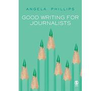 Good Writing for Journalists: Narrative, Style, Structure