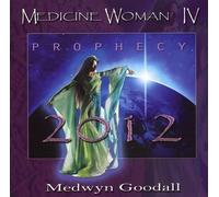 Goodall, Medwyn - Medicine Woman IV: Prophecy 2012