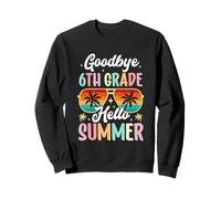 Goodbye 6th Grade Hello Summer day of school Sixth Grade Sweatshirt
