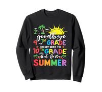 GoodBye 9th Grade On My Way To 10th Grade But First Summer Sweatshirt
