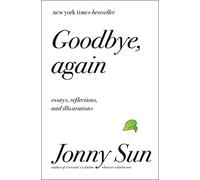 Goodbye, Again: Essays, Reflections, and Illustrations