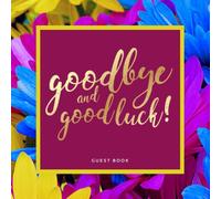 Goodbye and Good Luck! Farewell Party Guest Book | Colorful Daisies Theme: Goodbye Message Book for Leaving Coworker, Boss, Colleague, Friend, Retirement Party