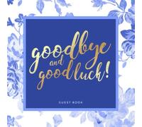 Goodbye and Good Luck! Farewell Party Guest Book | Vintage Blue Floral Theme: Goodbye Message Book for Leaving Coworker, Boss, Colleague, Friend, Retirement Party
