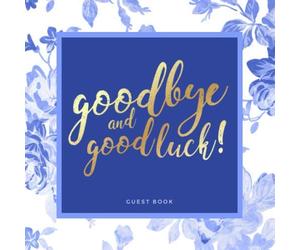 Goodbye and Good Luck! Farewell Party Guest Book | Vintage Blue Floral Theme: Goodbye Message Book for Leaving Coworker, Boss, Colleague, Friend, Retirement Party