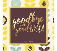 Goodbye and Good Luck! Farewell Party Guest Book | Yellow Nature Theme: Goodbye Message Book for Leaving Coworker, Boss, Colleague, Friend, Retirement Party