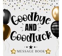 Goodbye And Goodluck Message Book: Coworker Leaving Gift / Retirement Guest Book To Sign Well Wishes / Perfect Memory Keepsake
