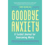 Goodbye, Anxiety: A Journal for Overcoming Worry