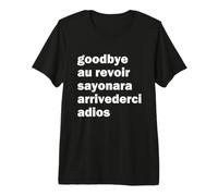 Goodbye Aurevoir Sayonara Arrivederci Adios T-Shirt Premium T-Shirt