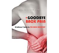 Goodbye Back Pain: A Suffers Guide to Full Back Recovery and Future Prevention