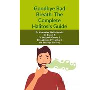 Goodbye Bad Breath: The Complete Halitosis Guide