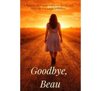 Goodbye, Beau: A Woman’s Reckoning with Love, Power, and What She Was Taught to Endure