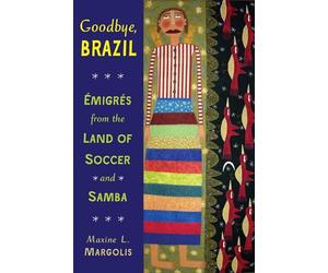 Goodbye, Brazil: Emigres from the Land of Soccer and Samba