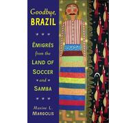 Goodbye, Brazil: Emigres from the Land of Soccer and Samba: Émigrés from the Land of Soccer and Samba