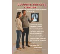 GOODBYE BREAST CANCER!: All Estrogen Dependent Cancers and OB/GYN Disorders Are Preventable!