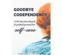 Goodbye Codependency: A 40-Day Devotional And Guided Journal To Boost Self-Care