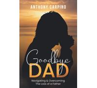 Goodbye Dad: Navigating & Overcoming the Loss of a Father