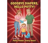 Goodbye Diapers, Hello Potty!: A Cheerful Rhyming Story to Help Kids Love Their Potty