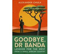 Goodbye, Dr Banda: Lessons for the West from a Small African Country